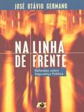 Na Linha da Frente - Reflexões Sobre Segurança Pública - Age