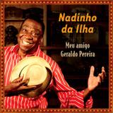 Nadinho da Ilha - Meu Amigo Geraldo Pereira - Rob digital