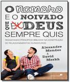 Namoro e o noivado que deus sempre quis, o - Hagnos