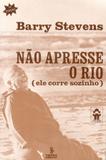 Não apresse o rio - (ele corre sozinho)