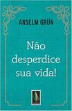 Não desperdice sua vida!