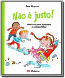 Nao e justo!: um livro para aprender a compartilha - Moderna - paradidaticos