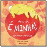 Nao e sua, e minha! - Brinque book