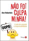 Não Foi Culpa Minha - a Arte de Assumir a Responsabilidade - Saberes editora