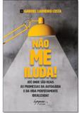 Não Me Iluda: Até Onde São Reais as Promessas da Auto-ajuda e Da Vida Perfeitamente Idealizada - Integrare