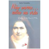 Não Morro... Entro na vida (Últimos Colóquios) - S. Teresinha do Menino Jesus - Paulus editora