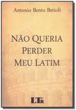 Nao queria perder meu latim - 01ed/18 - Ltr