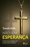 Não sem esperança - O retorno da religião em tempos pós-otimistas