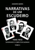 Narrativas de Um Escudeiro - 1945-1972 - Tomo II - Araripe serpa