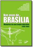 Nas asas de brasilia: memorias de uma utopia educa - Unb
