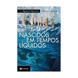 Nascidos em tempos liquidos - zahar - Jorge zahar