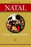 Natal - teologia tradicao simbolos - Editora santuário