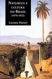 Natureza e cultura no Brasil (1870-1922) - Alameda