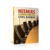 Neemias e a Dinâmica da Liderança Eficaz - Cyril Barber - Vida