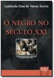 Negro no seculo xxi o - Jurua