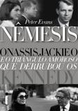 Nêmesis - Onassis, Jackie O e o triângulo amoroso que derrubou os Kennedy