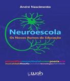 Neuroescola - Os Novos Rumos Da Educacao - W.a.k.