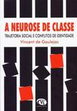 Neurose de classe, a - trajetoria social e conflitos de identidade - Via lettera