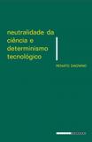 Neutralidade da ciência e determinismo tecnológico - Editora unicamp