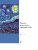 Nietzsche - alem-do-homem e idealidade estetica - Phi editora