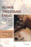 No Amor,Todo Cuidado e Pouco - Pensamento