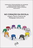 No Coração da Escola -Origens, Teoria e Práticas da Pedagogia Institucional - Crv