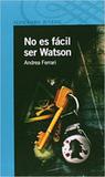 No es facil ser watson - Alfaguara - grupo cia das letras