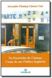 No escurinho do cinema: cenas de um publico implic - Annablume