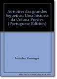 Noites das Grandes Fogueiras, As: Uma História da Coluna Prestes - Record - grupo record