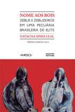 Nome aos bois : zebus e zebuzeiros em uma pecuária brasileira de elite - Hucitec
