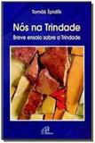 Nós na Trindade breve ensaio sobre a Trindade - Paulinas