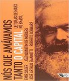 Nos Que Amavamos Tanto O Capital - Boitempo