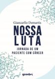 Nossa Luta - Jornada De Um Paciente Com Câncer - Giostri