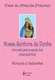 Nossa Senhora da Penha - Invocada para a saúde dos entes queridos - Novena e ladainha