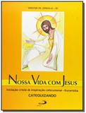 NOSSA VIDA COM JESUS - INICIAcaO CRISTa DE INSPIRAcaO CATECUMENAL - EUCARISTIA - CATEQUIZANDO - Paulus