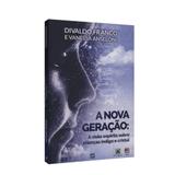 Nova Geração - A Visão Espírita Sobre Crianças Índigo e Cristal, A - Leal