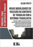 Novas Modalidades de Rescisão do Contrato de Trabalho Com a Reforma Trabalhista - Ltr