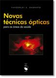 Novas tecnicas opticas para as areas da saude - Livraria da fisica