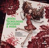 Novas tecnologias aplicadas a moda - Design, produção, marketing e comunicação