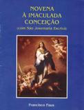 NOVENA A IMACULADA CONCEICAO COM SAO JOSEMARIA ESCRIVA - 1ª - Cultor de livros