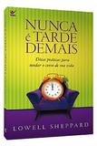 Nunca é Tarde Demais - Editora vida