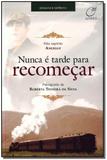 Nunca é Tarde Para Recomeçar - Lumen