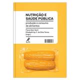 Nutrição e saúde pública - Produção e consumo de alimentos