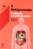 Nutriprevencao, a - o alimento e o prato de saude - Instituto piaget