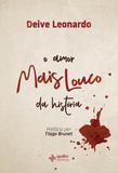 O Amor Mais Louco da História - Deive Leonardo - Editora quatro ventos