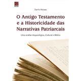 O Antigo Testamento e a Historicidade das Narrativas Patriarcais - Danilo Moraes - Editora reflexão