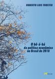 O Bê-À-Bá da Política Econômica No Brasil De 2018 - M. books
