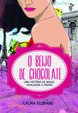 O beijo de chocolate - Uma história de magia, rivalidade e paixão