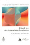 O Brasil e o Multilateralismo Econômico - Livraria do advogado
