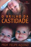 O brilho da castidade - prof. felipe aquino - Armazem